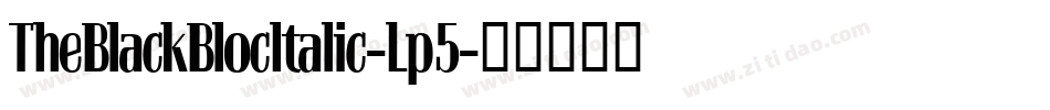 TheBlackBlocItalic-Lp5字体转换