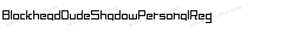BlockheadDudeShadowPersonalRegular-L3Emy字体转换