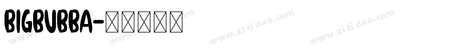 BIGBUBBA字体转换