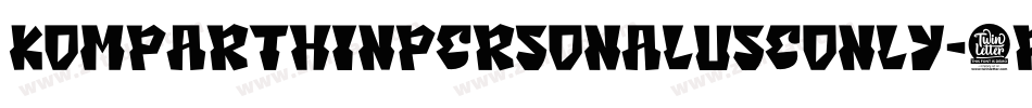 KomparThinPersonalUseOnly-6r8M字体转换 KomparThinPersonalUseOnly-6r8M字体转换