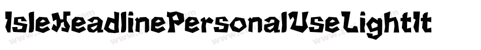 IsleHeadlinePersonalUseLightItalic-roxO字体转换 IsleHeadlinePersonalUseLightItalic-roxO字体转换