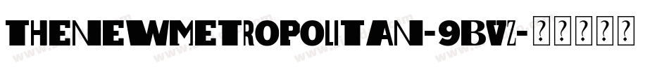 TheNewMetropolitan-9BvZ字体转换 TheNewMetropolitan-9BvZ字体转换