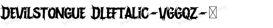 DevilsTongue3DLeftalic-VGGqZ字体转换