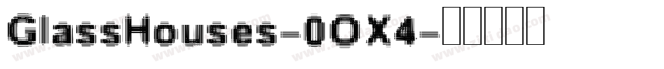 GlassHouses-0OX4字体转换