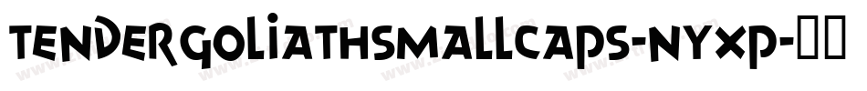TenderGoliathSmallCaps-nYXP字体转换