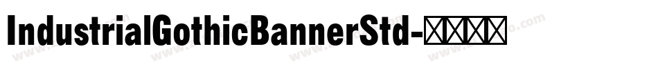 IndustrialGothicBannerStd字体转换