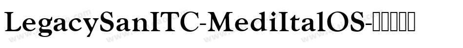 LegacySanITC-MediItalOS字体转换