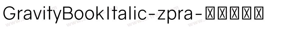 GravityBookItalic-zpra字体转换