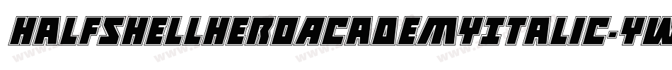 HalfshellHeroAcademyItalic-yWgd字体转换 HalfshellHeroAcademyItalic-yWgd字体转换