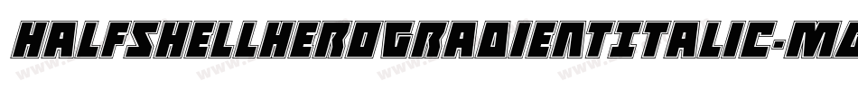 HalfshellHeroGradientItalic-Mgzp字体转换 HalfshellHeroGradientItalic-Mgzp字体转换