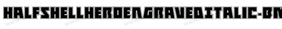 HalfshellHeroEngravedItalic-BMyB字体转换 HalfshellHeroEngravedItalic-BMyB字体转换