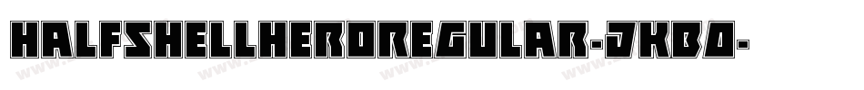 HalfshellHeroRegular-jKBO字体转换 HalfshellHeroRegular-jKBO字体转换