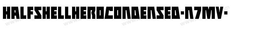 HalfshellHeroCondensed-n7MV字体转换 HalfshellHeroCondensed-n7MV字体转换