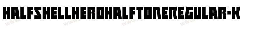 HalfshellHeroHalfToneRegular-KL5W字体转换 HalfshellHeroHalfToneRegular-KL5W字体转换