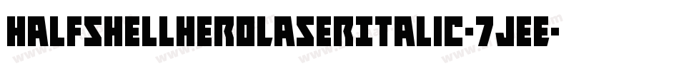 HalfshellHeroLaserItalic-7JeE字体转换 HalfshellHeroLaserItalic-7JeE字体转换