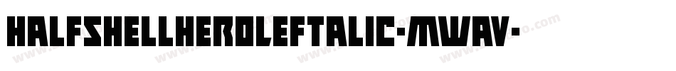HalfshellHeroLeftalic-mwaV字体转换
