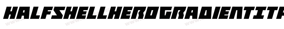HalfshellHeroGradientItalic-Mgzp字体转换 HalfshellHeroGradientItalic-Mgzp字体转换