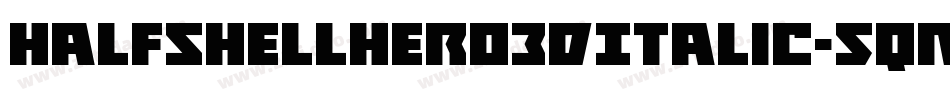 HalfshellHero3DItalic-5qnZ字体转换