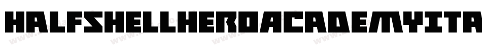HalfshellHeroAcademyItalic-yWgd字体转换 HalfshellHeroAcademyItalic-yWgd字体转换