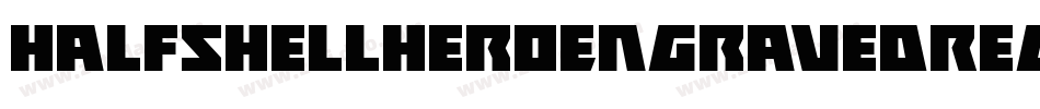 HalfshellHeroEngravedRegular-RW8V字体转换 HalfshellHeroEngravedRegular-RW8V字体转换