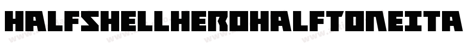 HalfshellHeroHalfToneItal-2pXW字体转换 HalfshellHeroHalfToneItal-2pXW字体转换