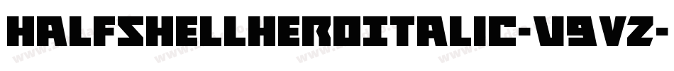 HalfshellHeroItalic-v9VZ字体转换 HalfshellHeroItalic-v9VZ字体转换