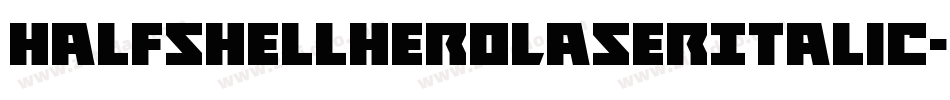 HalfshellHeroLaserItalic-7JeE字体转换 HalfshellHeroLaserItalic-7JeE字体转换