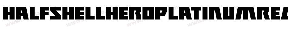 HalfshellHeroPlatinumRegular-dRPl字体转换 HalfshellHeroPlatinumRegular-dRPl字体转换