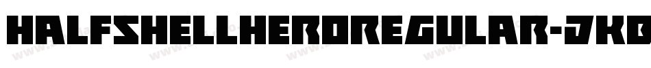 HalfshellHeroRegular-jKBO字体转换 HalfshellHeroRegular-jKBO字体转换