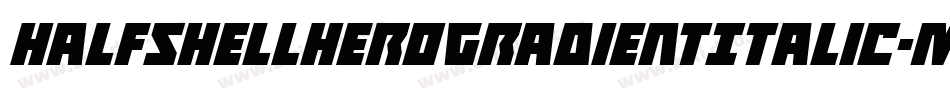 HalfshellHeroGradientItalic-Mgzp字体转换 HalfshellHeroGradientItalic-Mgzp字体转换