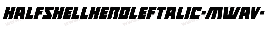 HalfshellHeroLeftalic-mwaV字体转换