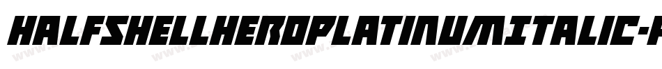 HalfshellHeroPlatinumItalic-P0zP字体转换
