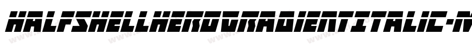 HalfshellHeroGradientItalic-Mgzp字体转换 HalfshellHeroGradientItalic-Mgzp字体转换
