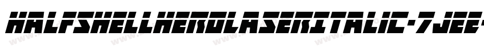 HalfshellHeroLaserItalic-7JeE字体转换 HalfshellHeroLaserItalic-7JeE字体转换