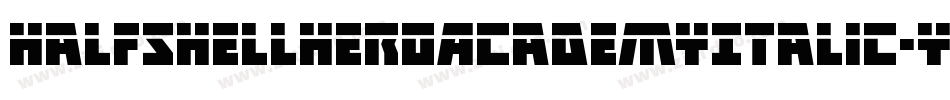 HalfshellHeroAcademyItalic-yWgd字体转换 HalfshellHeroAcademyItalic-yWgd字体转换