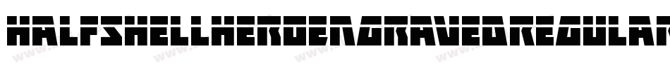 HalfshellHeroEngravedRegular-RW8V字体转换 HalfshellHeroEngravedRegular-RW8V字体转换