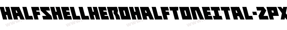 HalfshellHeroHalfToneItal-2pXW字体转换 HalfshellHeroHalfToneItal-2pXW字体转换