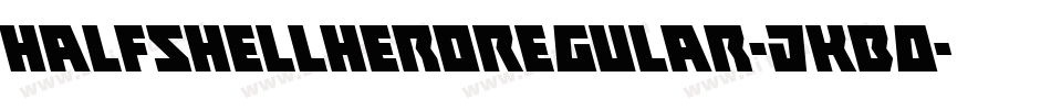 HalfshellHeroRegular-jKBO字体转换 HalfshellHeroRegular-jKBO字体转换