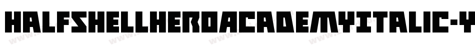 HalfshellHeroAcademyItalic-yWgd字体转换 HalfshellHeroAcademyItalic-yWgd字体转换