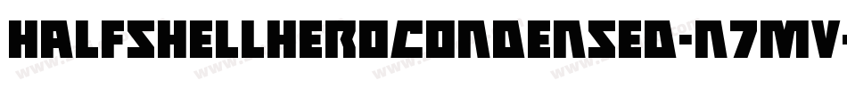HalfshellHeroCondensed-n7MV字体转换 HalfshellHeroCondensed-n7MV字体转换