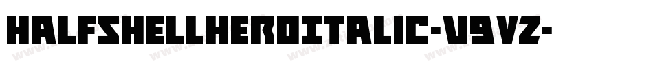 HalfshellHeroItalic-v9VZ字体转换 HalfshellHeroItalic-v9VZ字体转换