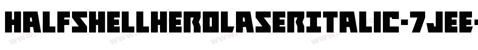 HalfshellHeroLaserItalic-7JeE字体转换 HalfshellHeroLaserItalic-7JeE字体转换