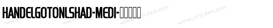 HandelGotOnlShaD-Medi字体转换 HandelGotOnlShaD-Medi字体转换