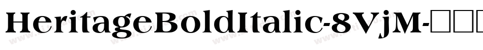 HeritageBoldItalic-8VjM字体转换 HeritageBoldItalic-8VjM字体转换