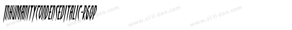 InhumanityCondensedItalic-r6qp字体转换 InhumanityCondensedItalic-r6qp字体转换
