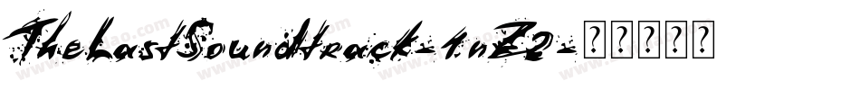 TheLastSoundtrack-1nZ2字体转换 TheLastSoundtrack-1nZ2字体转换