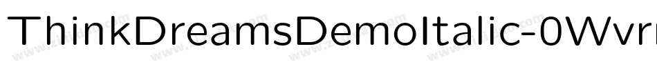 ThinkDreamsDemoItalic-0Wvrr字体转换 ThinkDreamsDemoItalic-0Wvrr字体转换