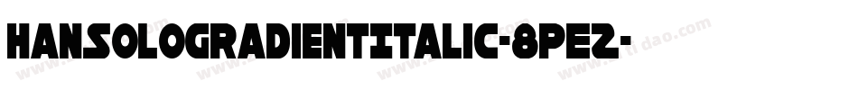 HanSoloGradientItalic-8pEZ字体转换
