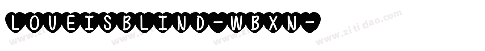 LoveIsBlind-WBXn字体转换 LoveIsBlind-WBXn字体转换