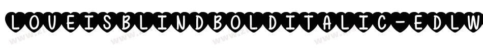 LoveIsBlindBoldItalic-EDlW字体转换